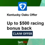 FanDuel Kentucky Oaks sign up bonus: Up to $500 back